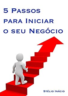 5 Passos para Iniciar o seu Negócio (Empreendedor Livro 1)