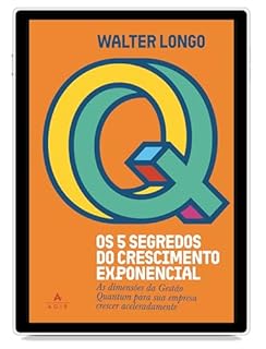 Livro Os 5 segredos do crescimento exponencial: As dimensões da Gestão Quantum para sua empresa crescer aceleradamente | Gestão Quantum: o segredo para blindar negócios e acelerar resultados