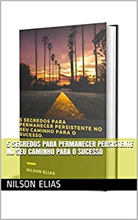 Livro 5 segredos para permanecer persistente no seu caminho para o sucesso