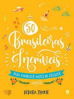50 brasileiras incríveis para conhecer antes de crescer