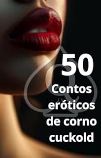 50 Contos Eróticos de Corno Cuckold : Relatos Reais de Casais que Vivem a Fantasia