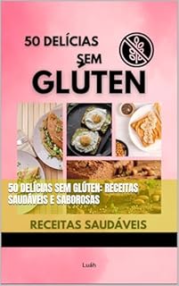 50 Delícias sem glúten: Receitas saudáveis e saborosas