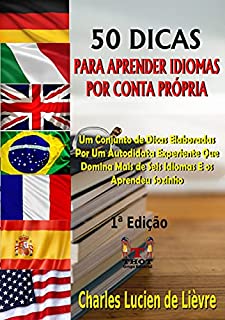Livro 50 Dicas Para Aprender Idiomas Por Conta Própria: Conheça as melhores técnicas para estudar sozinho com um verdadeiro especialista autodidata