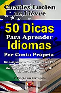 Livro 50 Dicas Para Aprender Idiomas por Conta Própria: Um conjunto de dicas elaboradas por um Autodidata experiente que domina mais de seis idiomas e os estudou sozinho