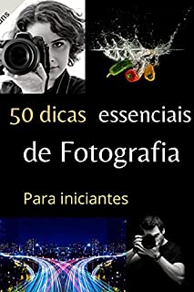Livro 50 Dicas essenciais de fotografia para iniciantes: São pequenas e fácil de entender