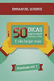 50 Dicas Para Você Dominar O Ipad: E Não Largar Mais