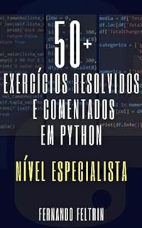 Livro 50+ Exercícios Resolvidos e Comentados em Python: Nível Especialista (Exercícios Resolvidos e Comentados em Python - Fernando Feltrin Livro 2)