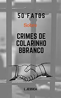 Livro 50 Fatos Sobre Crimes De Colarinho Branco