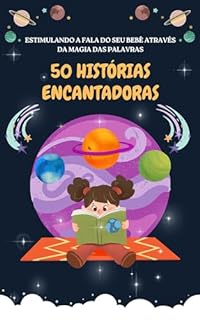Livro 50 HISTÓRIAS ENCANTADORAS: ESTIMULANDO A FALA DO SEU BEBÊ ATRAVÉS DA MAGIA DAS PALAVRAS