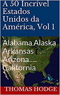 Livro A 50 Incrível Estados Unidos da América, Vol 1: Alabama Alaska Arkansas Arizona California