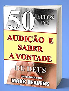 Livro 50 JEITOS DE AUDIÇÃO E SABER A VONTADE DE DEUS: SENSIBILIDADE DE ORAÇÃO