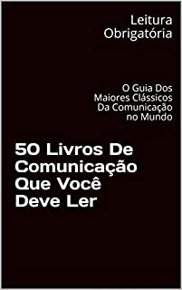 Livro 50 Livros De Comunicação Que Você Deve Ler: O Guia Dos Maiores Clássicos Da Comunicação no Mundo