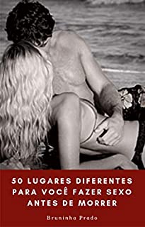 50 Lugares diferentes para você fazer sexo antes de morrer