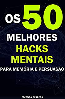 Livro Os 50 Melhores Hacks Mentais para Memória e Persuasão: Descubra Técnicas Infalíveis!