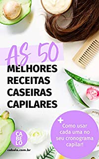 As 50 melhores receitas caseiras capilares: Cuide do seu cabelo com o que tem em casa!