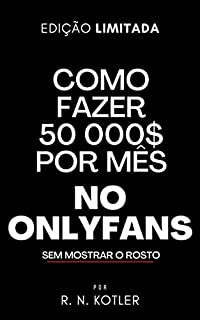 Livro Como fazer 50 mil $ mes no OnlyFans Sem Mostrar A Cara (Como Fazer Dinheiro)