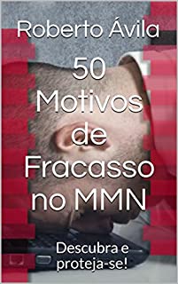 Livro 50 Motivos de Fracasso no MMN: Descubra e proteja-se!