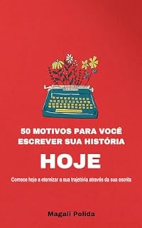 50 motivos para você escrever sua história hoje!