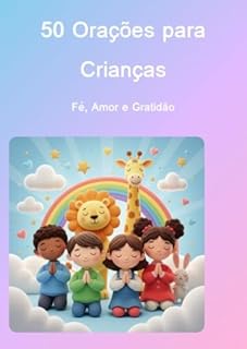 Livro 50 ORAÇÕES PARA AS CRIANÇAS - FÉ, AMOR E GRATIDÃO