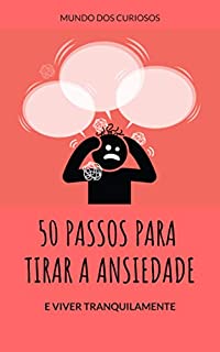 Livro 50 Passos de Como Acabar Com a Sua Ansiedade: Tenha tranquilidade na sua vida