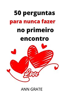 Livro 50 perguntas para nunca fazer no primeiro encontro: perguntas do primeiro encontro