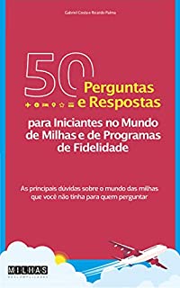 Livro 50 Perguntas e Respostas para Iniciantes no Mundo de Milhas e de Programas  de Fidelidade