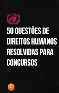 Livro 50 Questões de Direitos Humanos Resolvidas para Concursos (Essencial para Concursos)