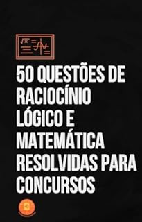 Livro 50 Questões de Raciocínio Lógico e Matemática Resolvidas para Concursos (Essencial para Concursos)
