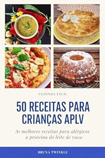 50 Receitas para crianças APLV: As melhores receitas para alérgicos a proteína do leite de vaca