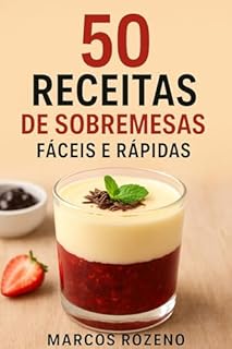 Livro 50 RECEITAS DE SOBREMESAS FÁCEIS E RÁPIDAS: Renda Extra com Sobremesas Deliciosas