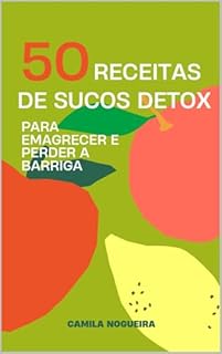 Livro 50 Receitas de Sucos Detox: Para Emagrecer e Perder a Barriga