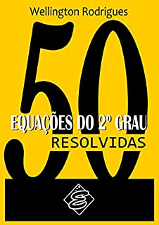 50 RESOLVIDAS: Equações do 2º Grau