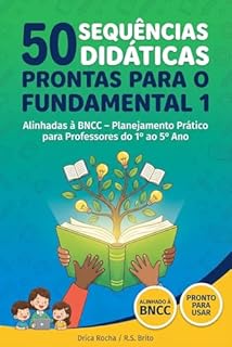 Livro 50 SEQUÊNCIAS DIDÁTICAS PRONTAS PARA O FUNDAMENTAL 1 - Alinhadas à BNCC – Planejamento Prático para Professores do 1º ao 5º Ano