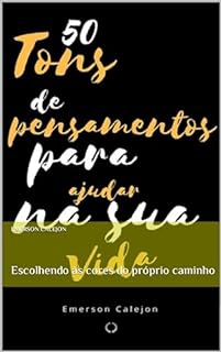 Livro 50 Tons de pensamentos para ajudar na sua vida: Escolhendo às cores do próprio caminho