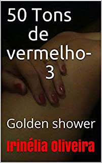 Livro 50 Tons de vermelho-3:                      Golden shower