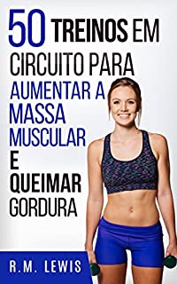 50 Treinos Em Circuito Para Aumenter A Massa Muscular E Queimar Gordura