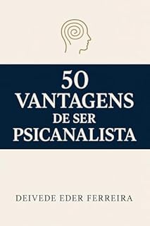 Livro 50 Vantagens de Ser Psicanalista (50 Vantagens de Uma Carreira com Propósito Livro 1)