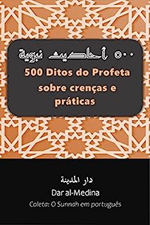 Livro 500 Ditos do Profeta sobre crenças e práticas (Coleta: O Sunnah em português Livro 1)