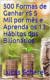 Livro 500 Formas de Ganhar r$ 5 Mil por mês e Aprenda os 13 Hábitos dos Bilionários