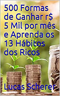 Livro 500 Formas de Ganhar r$ 5 Mil por mês e Aprenda os 13 Hábitos dos Ricos