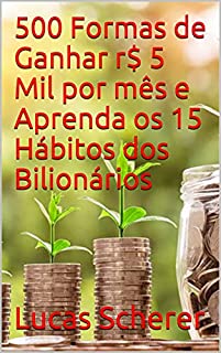 Livro 500 Formas de Ganhar r$ 5 Mil por mês e Aprenda os 15 Hábitos dos Bilionários