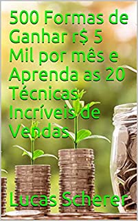 Livro 500 Formas de Ganhar r$ 5 Mil por mês e Aprenda as 20 Técnicas Incríveis de Vendas
