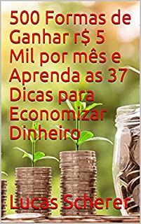 Livro 500 Formas de Ganhar r$ 5 Mil por mês e Aprenda as 37 Dicas para Economizar Dinheiro