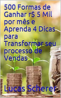 Livro 500 Formas de Ganhar r$ 5 Mil por mês e Aprenda 4 Dicas para Transformar seu processo de Vendas