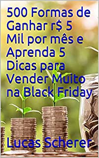 Livro 500 Formas de Ganhar r$ 5 Mil por mês e Aprenda 5 Dicas para Vender Muito na Black Friday