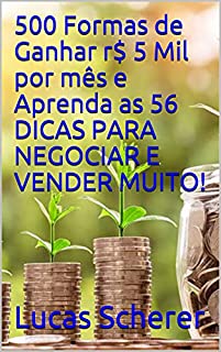 Livro 500 Formas de Ganhar r$ 5 Mil por mês e Aprenda as 56 DICAS PARA NEGOCIAR E VENDER MUITO!