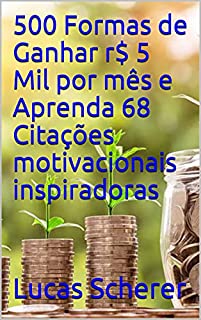 Livro 500 Formas de Ganhar r$ 5 Mil por mês e Aprenda 68 Citações motivacionais inspiradoras