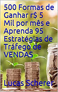 500 Formas de Ganhar r$ 5 Mil por mês e Aprenda 95 Estratégias de Tráfego de VENDAS