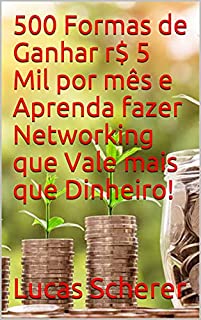 Livro 500 Formas de Ganhar r$ 5 Mil por mês e Aprenda fazer Networking que Vale mais que Dinheiro!