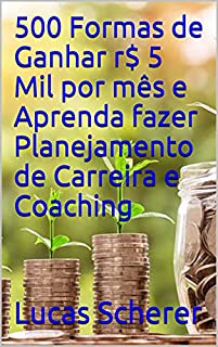 Livro 500 Formas de Ganhar r$ 5 Mil por mês e Aprenda fazer Planejamento de Carreira e Coaching